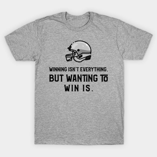 Winning Isn't Everything, Bu Wanting To Win Is T-Shirt by Inspire & Motivate